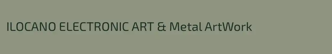 ILOCANO ELECTRONIC ART & Metal ArtWork